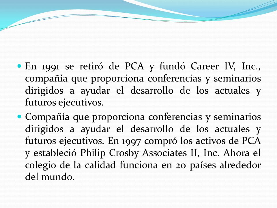 En 1991 se retiró de PCA y fundó Career IV, Inc
