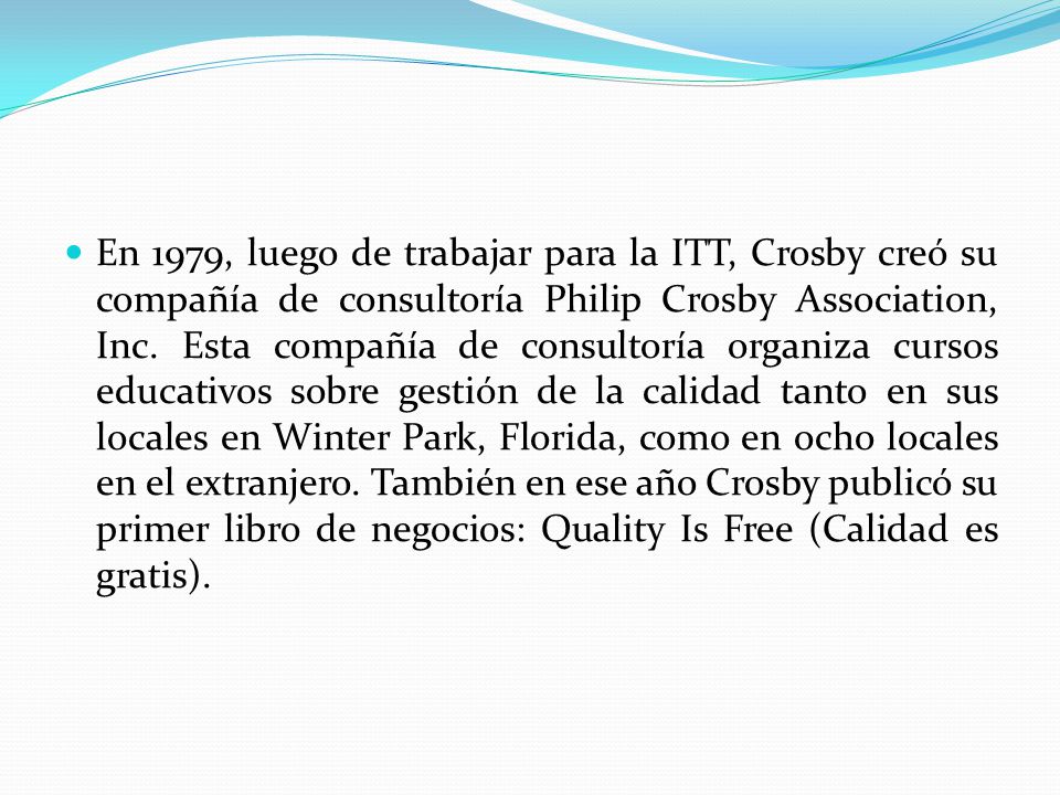En 1979, luego de trabajar para la ITT, Crosby creó su compañía de consultoría Philip Crosby Association, Inc.