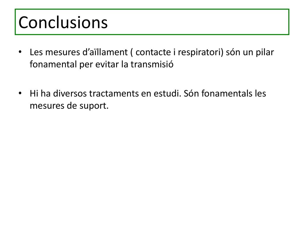 Conclusions Les mesures d’aïllament ( contacte i respiratori) són un pilar fonamental per evitar la transmisió.