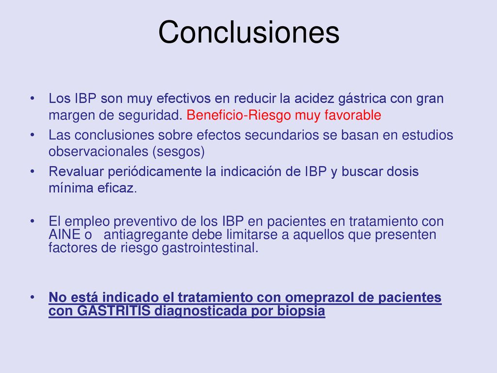 Conclusiones Los IBP son muy efectivos en reducir la acidez gástrica con gran margen de seguridad. Beneficio-Riesgo muy favorable.