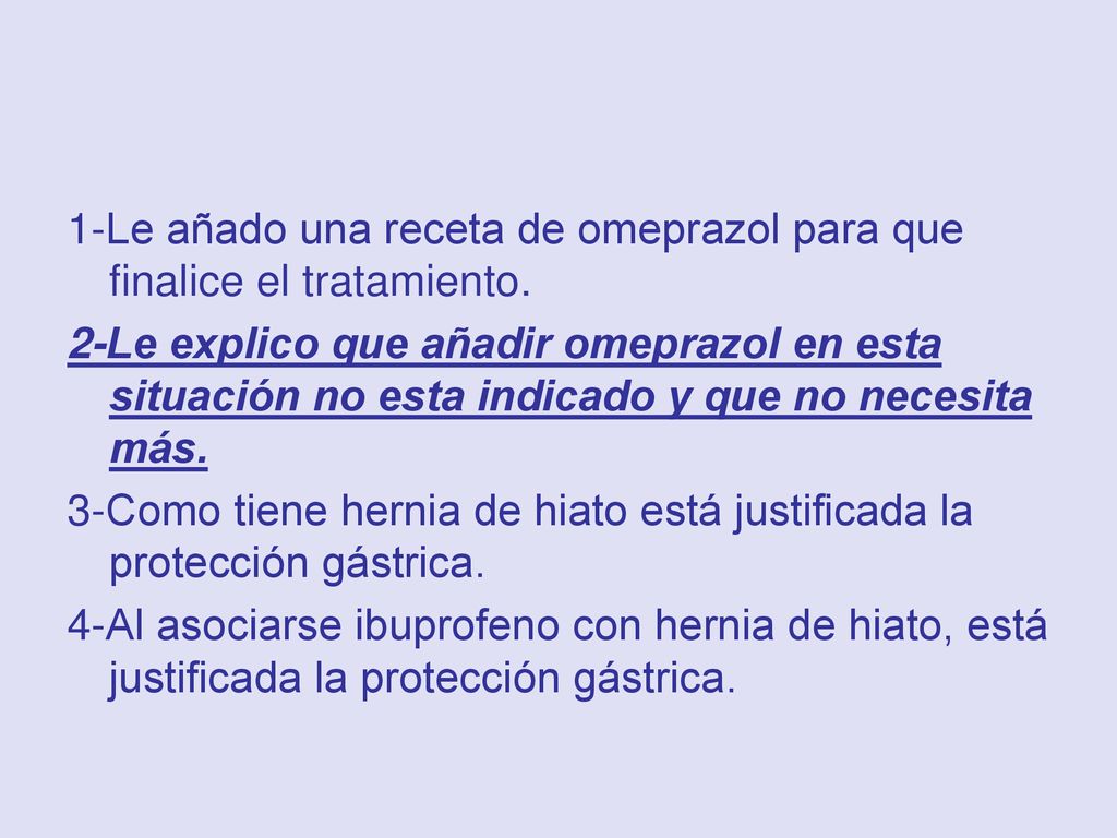 1-Le añado una receta de omeprazol para que finalice el tratamiento.