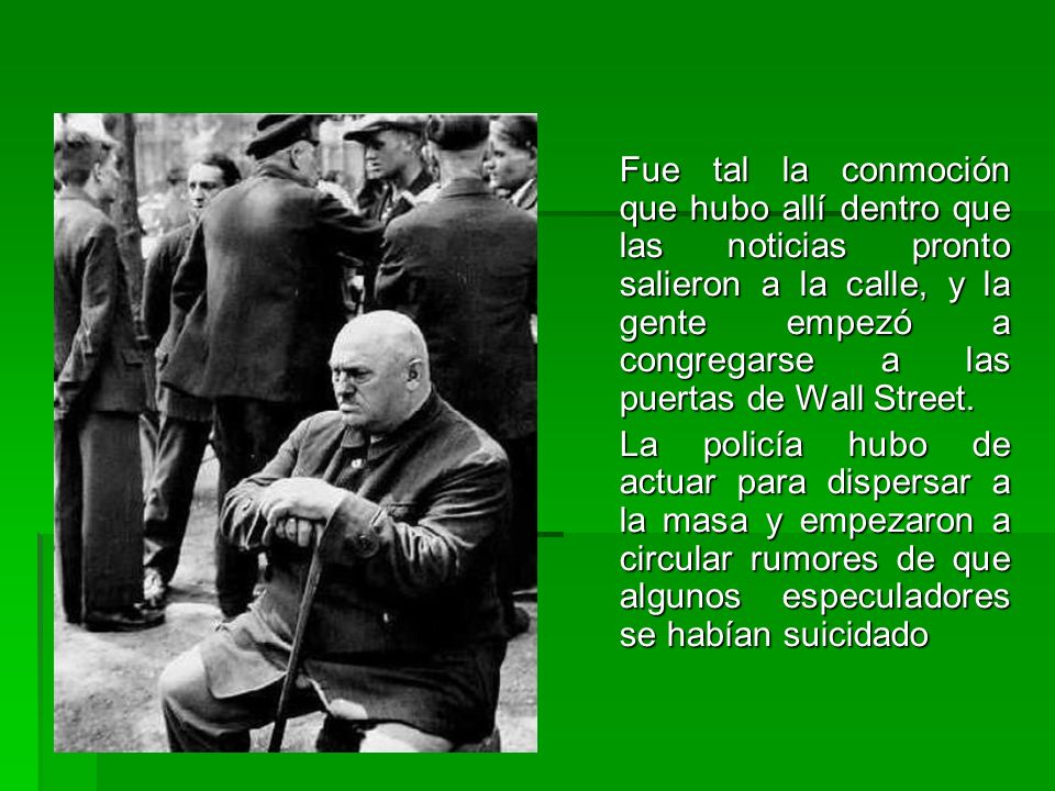 Fue tal la conmoción que hubo allí dentro que las noticias pronto salieron a la calle, y la gente empezó a congregarse a las puertas de Wall Street.