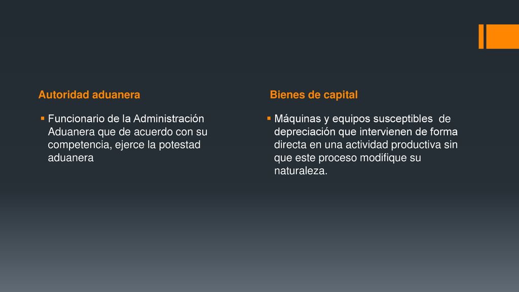 Autoridad aduanera Bienes de capital. Funcionario de la Administración Aduanera que de acuerdo con su competencia, ejerce la potestad aduanera.
