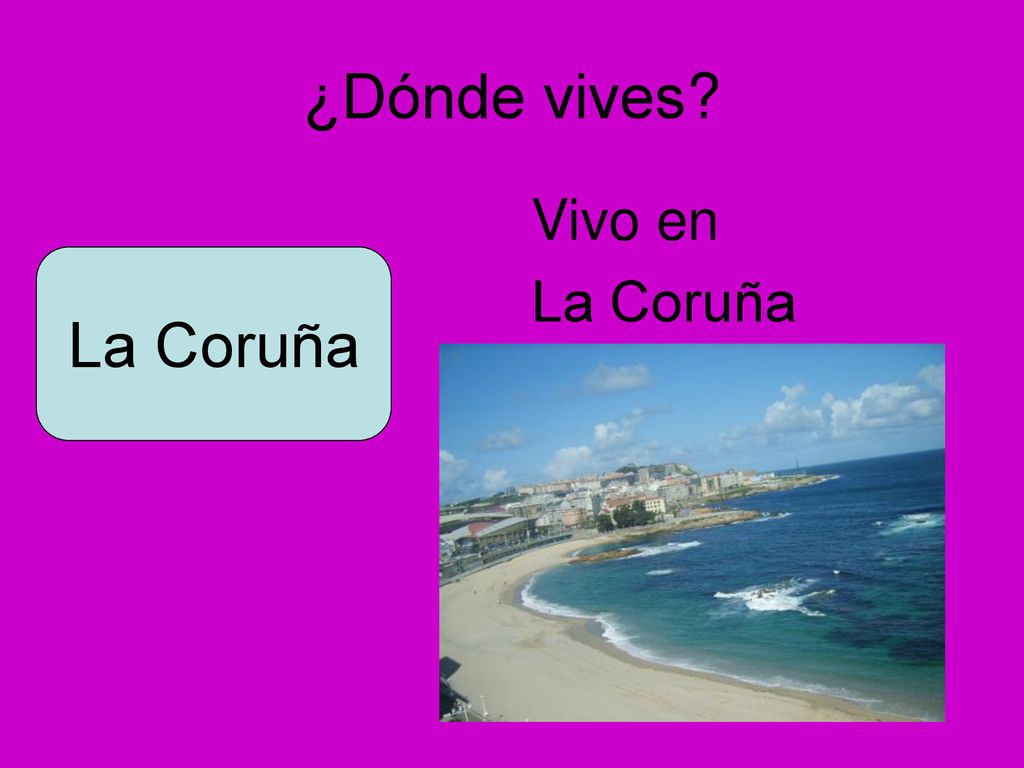 ¿Dónde vives Vivo en La Coruña La Coruña