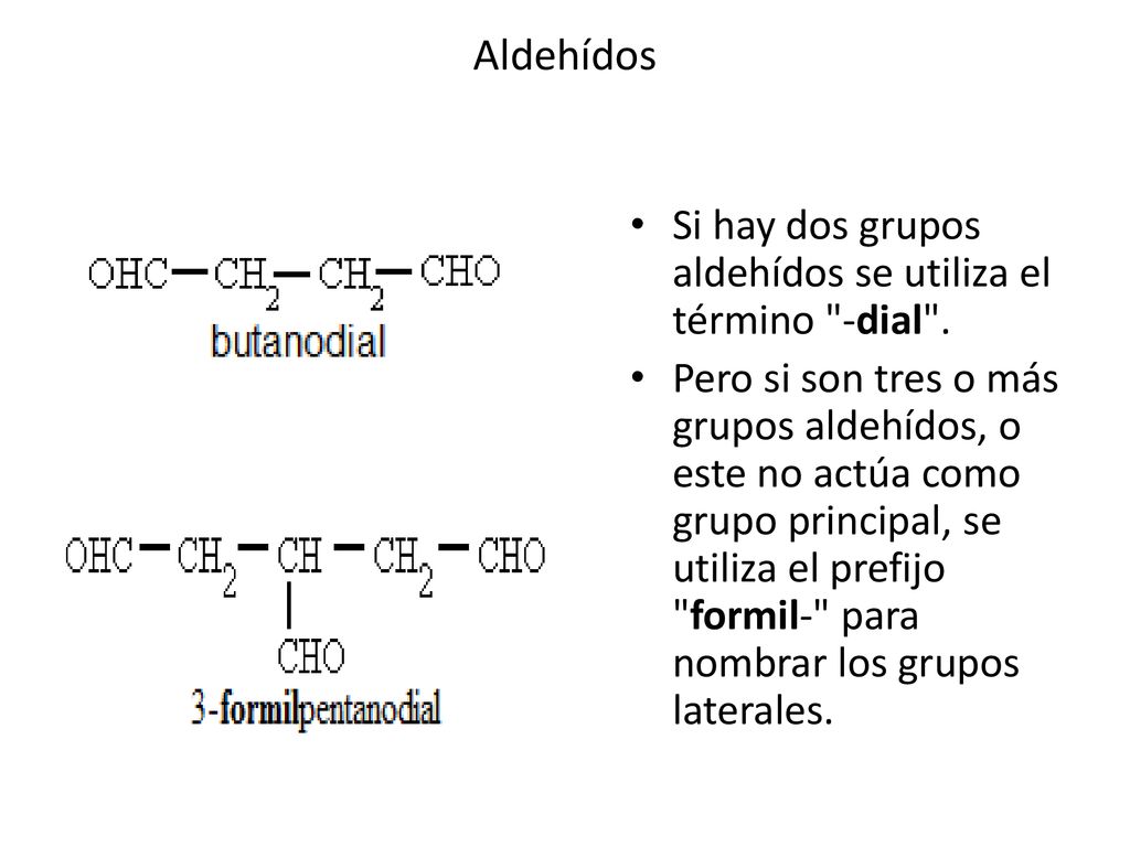 Aldehídos Si hay dos grupos aldehídos se utiliza el término -dial .