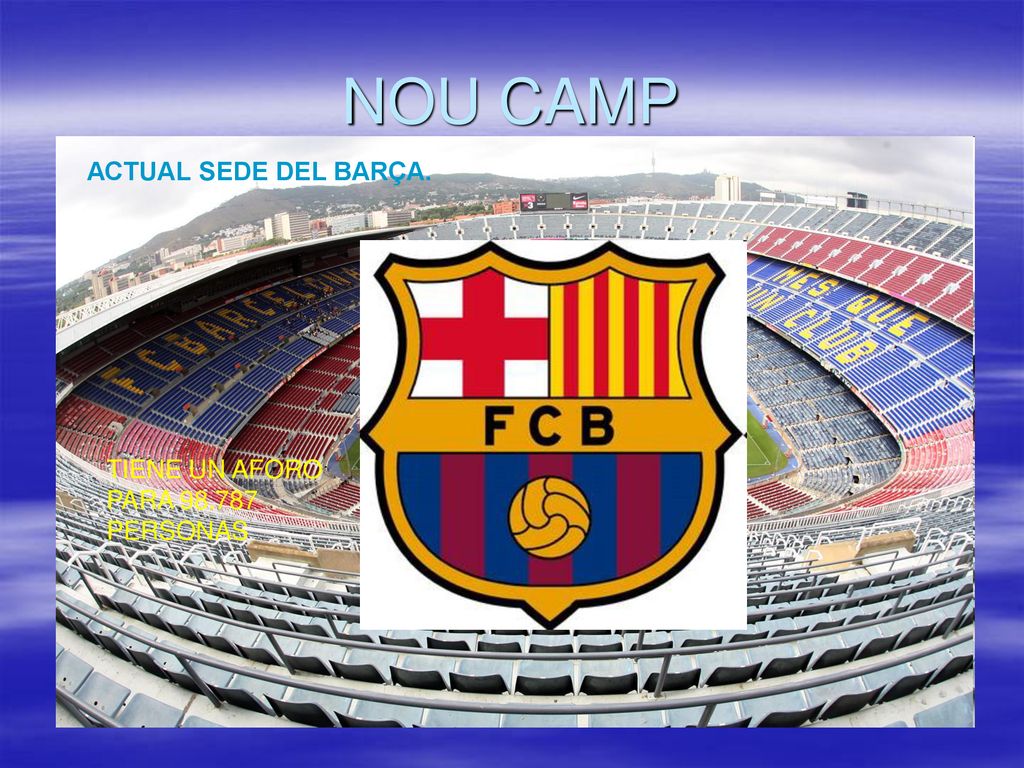 NOU CAMP ACTUAL SEDE DEL BARÇA. TIENE UN AFORO PARA PERSONAS