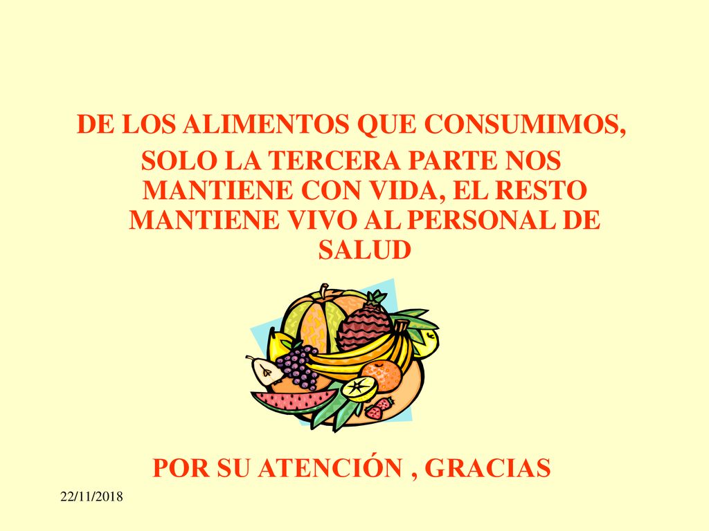 DE LOS ALIMENTOS QUE CONSUMIMOS, POR SU ATENCIÓN , GRACIAS