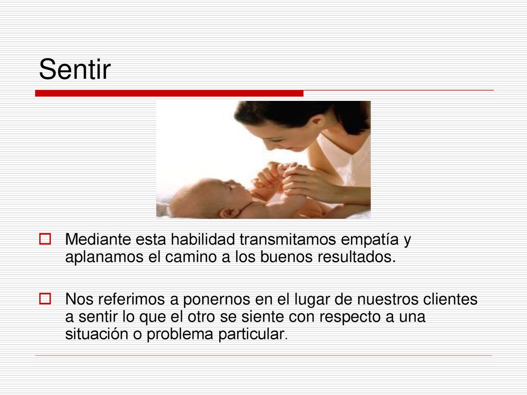 Sentir Mediante esta habilidad transmitamos empatía y aplanamos el camino a los buenos resultados.