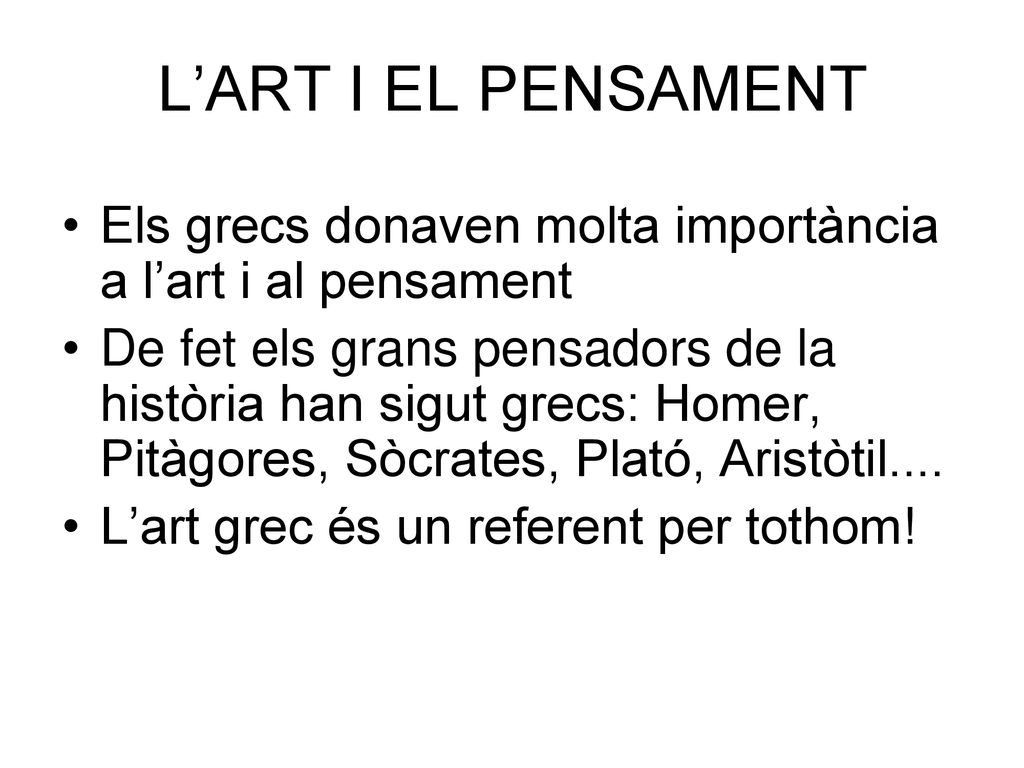 L’ART I EL PENSAMENT Els grecs donaven molta importància a l’art i al pensament.