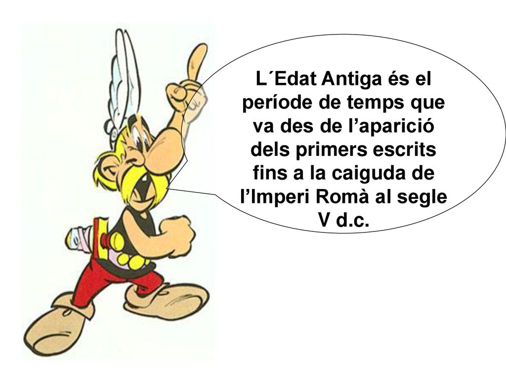 L´Edat Antiga és el període de temps que va des de l’aparició dels primers escrits fins a la caiguda de l’Imperi Romà al segle V d.c.