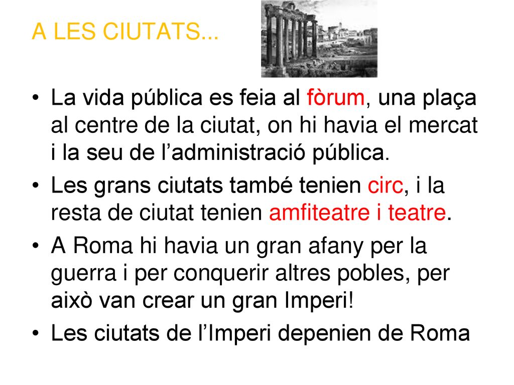 A LES CIUTATS... La vida pública es feia al fòrum, una plaça al centre de la ciutat, on hi havia el mercat i la seu de l’administració pública.