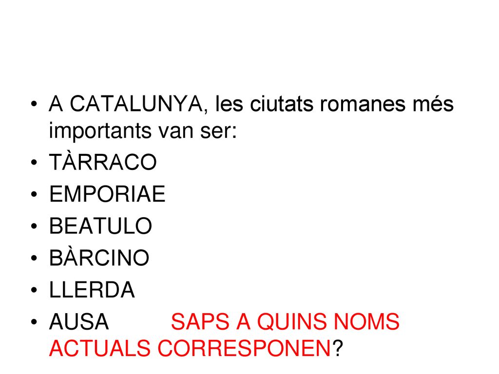 A CATALUNYA, les ciutats romanes més importants van ser: