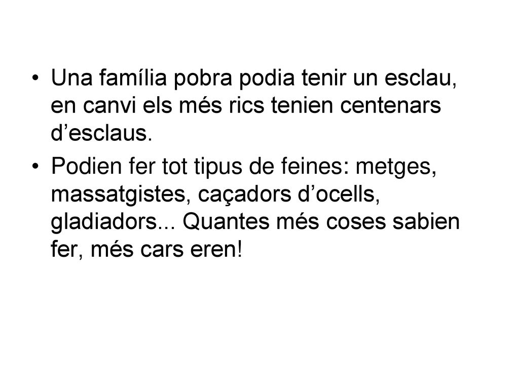 Una família pobra podia tenir un esclau, en canvi els més rics tenien centenars d’esclaus.