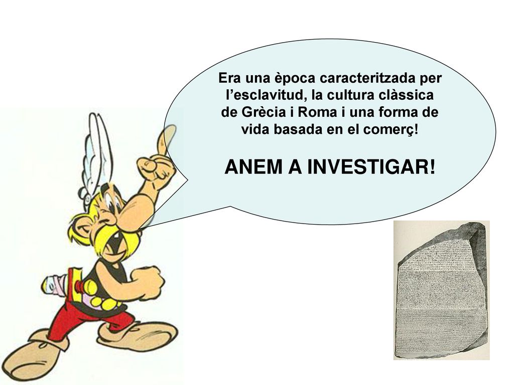 Era una època caracteritzada per l’esclavitud, la cultura clàssica de Grècia i Roma i una forma de vida basada en el comerç!