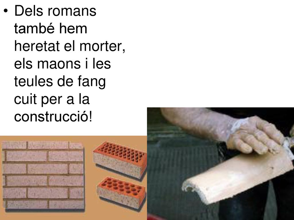 Dels romans també hem heretat el morter, els maons i les teules de fang cuit per a la construcció!