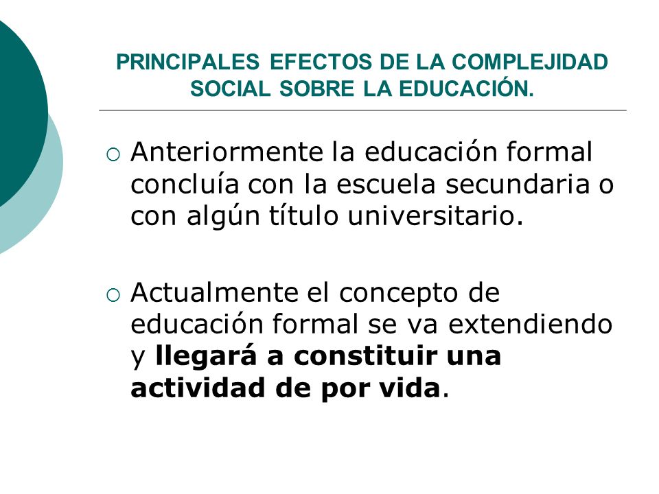 PRINCIPALES EFECTOS DE LA COMPLEJIDAD SOCIAL SOBRE LA EDUCACIÓN.