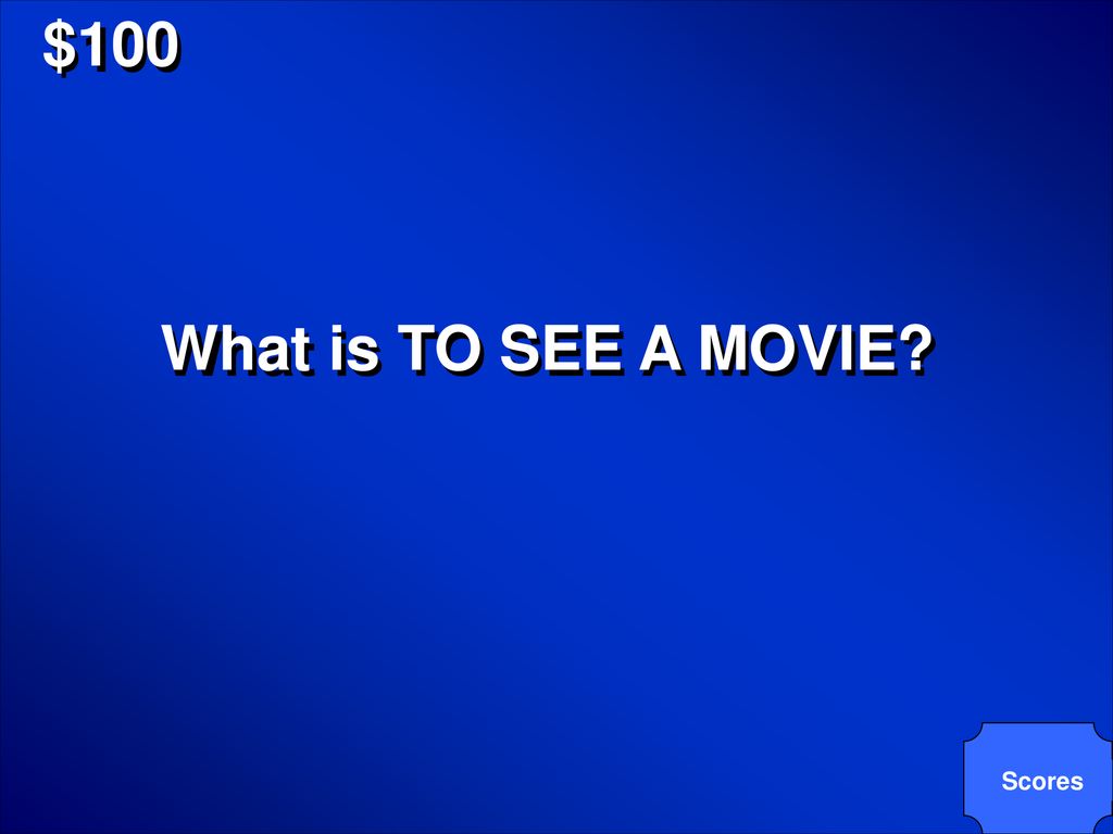 $100 What is TO SEE A MOVIE Scores