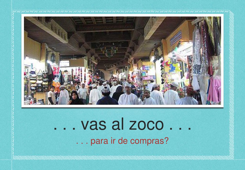 . . . vas al zoco para ir de compras