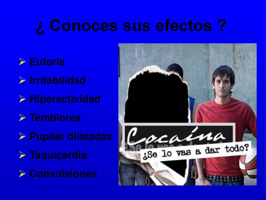 ¿ Conoces sus efectos Euforia Irritabilidad Hiperactividad Temblores