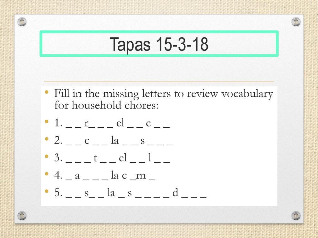 Tapas Fill in the missing letters to review vocabulary for household chores: 1. _ _ r_ _ _ el _ _ e _ _.