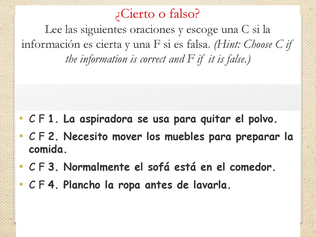 ¿Cierto o falso Lee las siguientes oraciones y escoge una C si la información es cierta y una F si es falsa. (Hint: Choose C if the information is correct and F if it is false.)