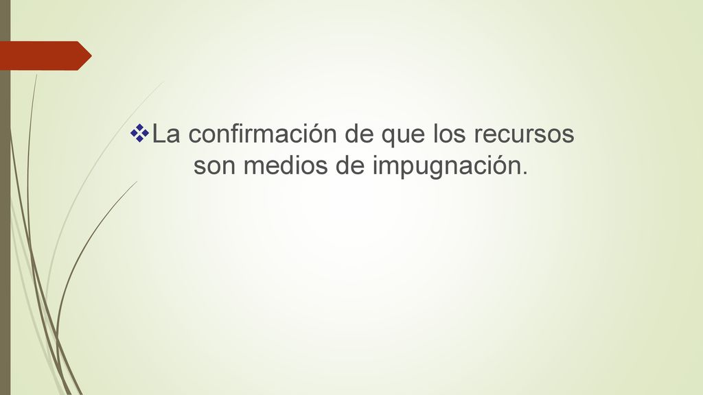 La confirmación de que los recursos son medios de impugnación.