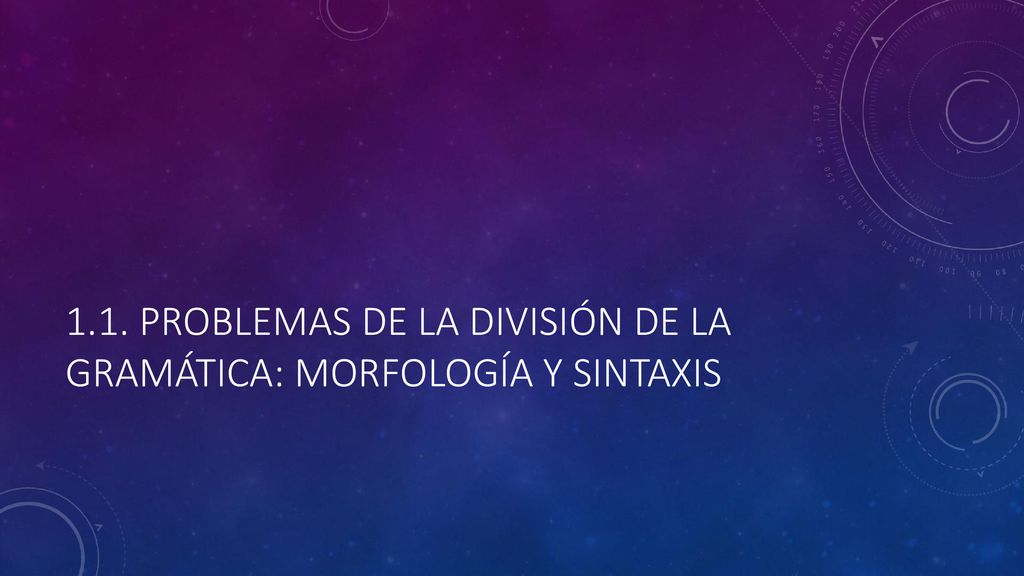 1.1. Problemas de la división de la gramática: morfología y sintaxis
