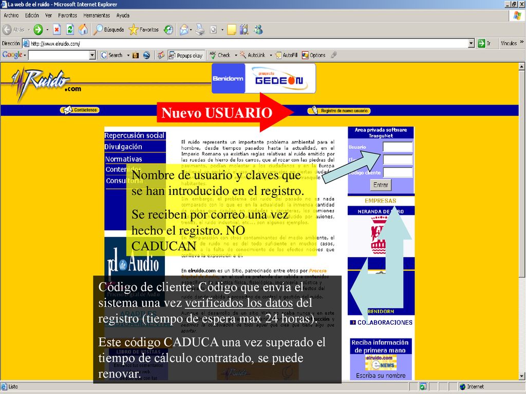 Nuevo USUARIO Nombre de usuario y claves que se han introducido en el registro. Se reciben por correo una vez hecho el registro. NO CADUCAN.