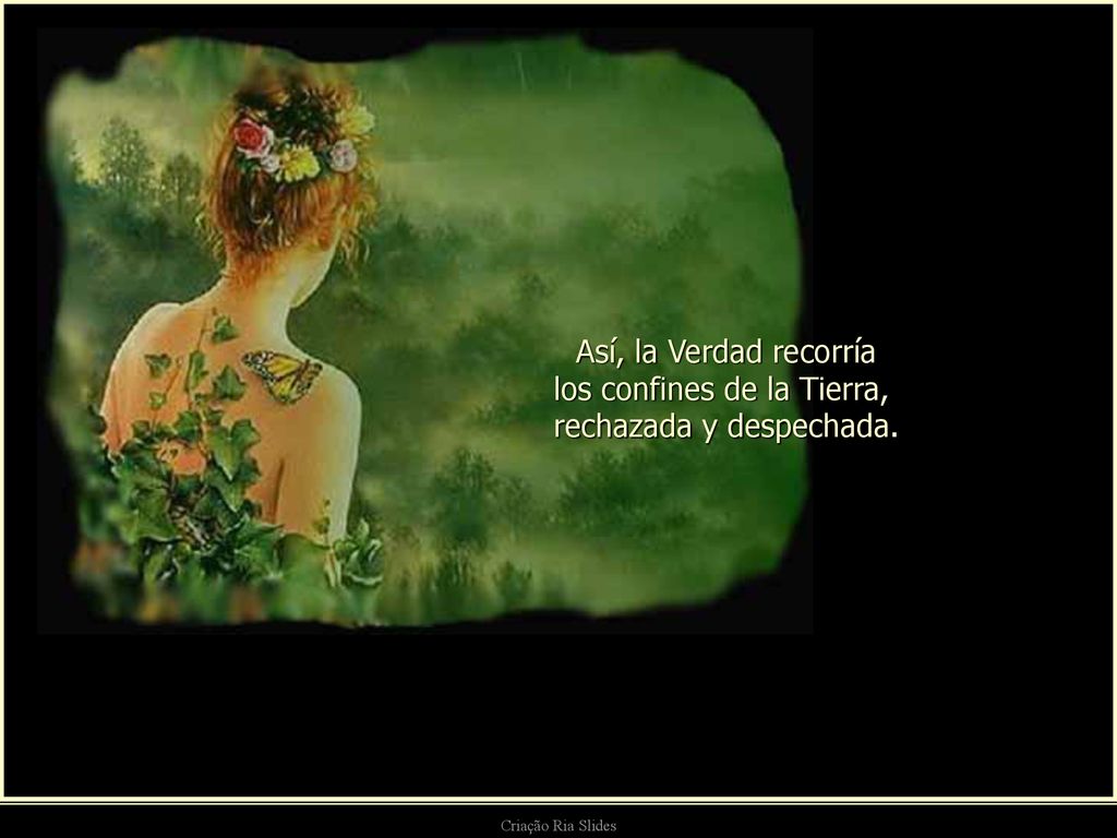 Así, la Verdad recorría los confines de la Tierra,
