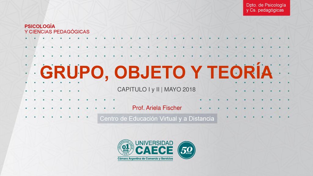 GRUPO, OBJETO Y TEORÍA Centro de Educación Virtual y a Distancia