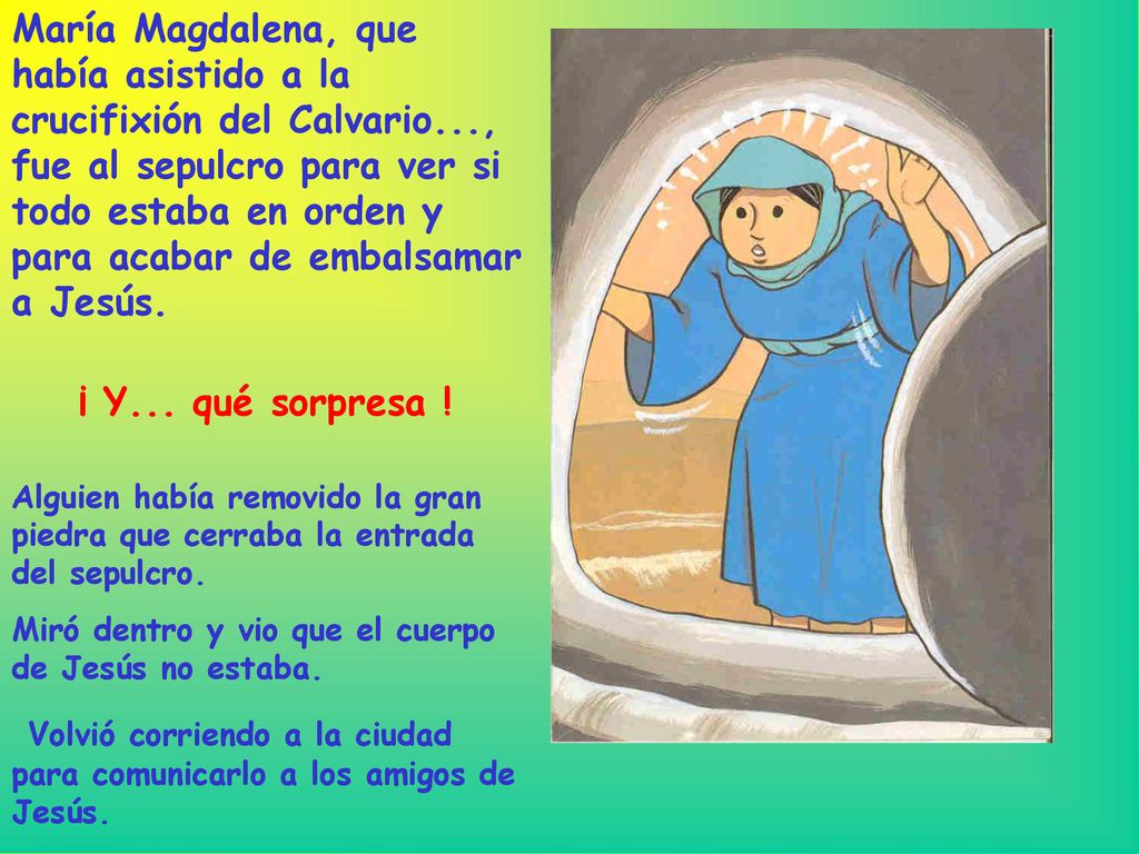 Volvió corriendo a la ciudad para comunicarlo a los amigos de Jesús.