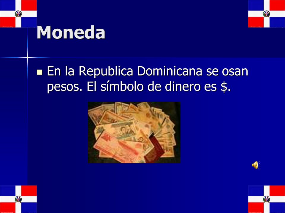 Moneda En la Republica Dominicana se osan pesos. El símbolo de dinero es $.