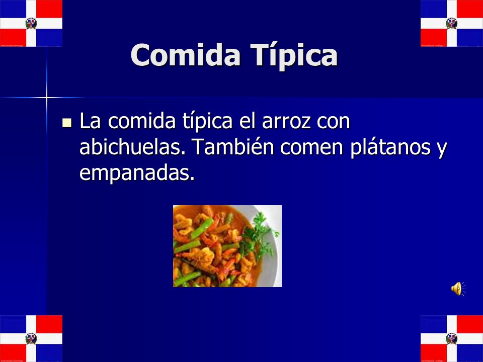 Comida Típica La comida típica el arroz con abichuelas. También comen plátanos y empanadas.