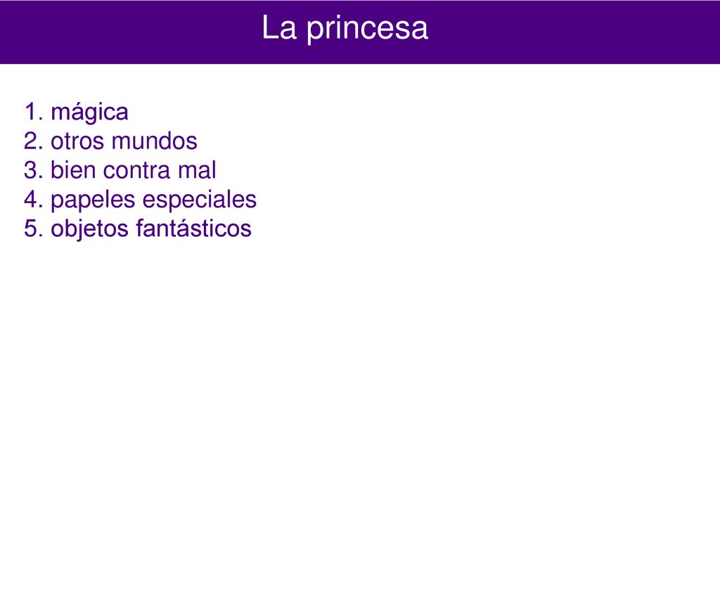 La princesa 1. mágica 2. otros mundos 3. bien contra mal