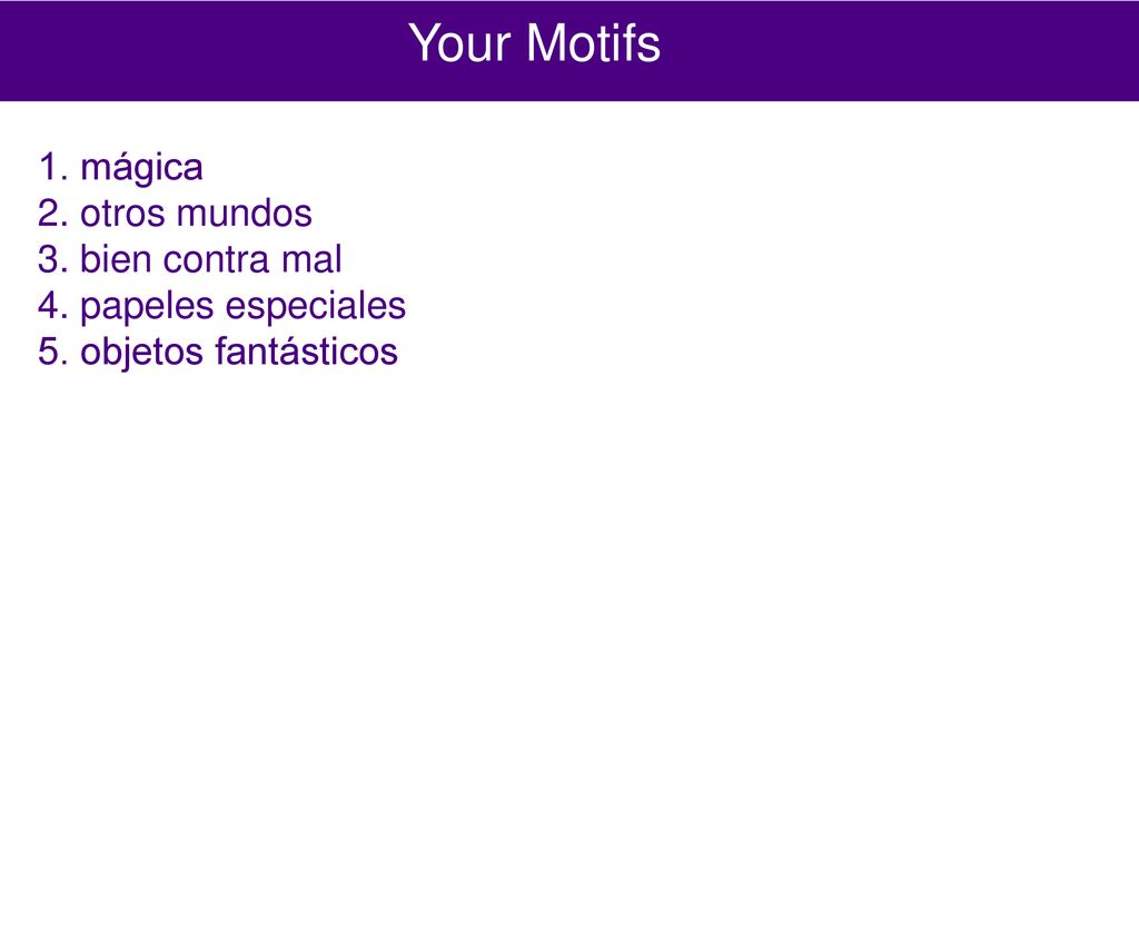 Your Motifs 1. mágica 2. otros mundos 3. bien contra mal