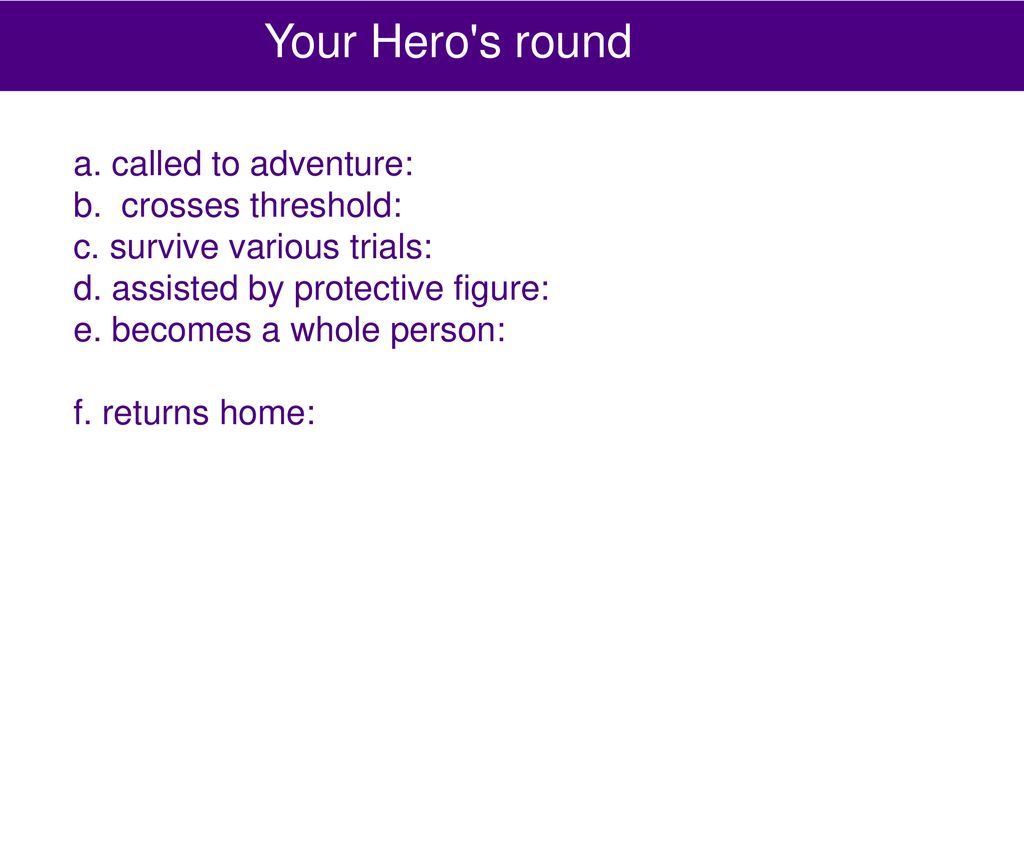 Your Hero s round a. called to adventure: b. crosses threshold:
