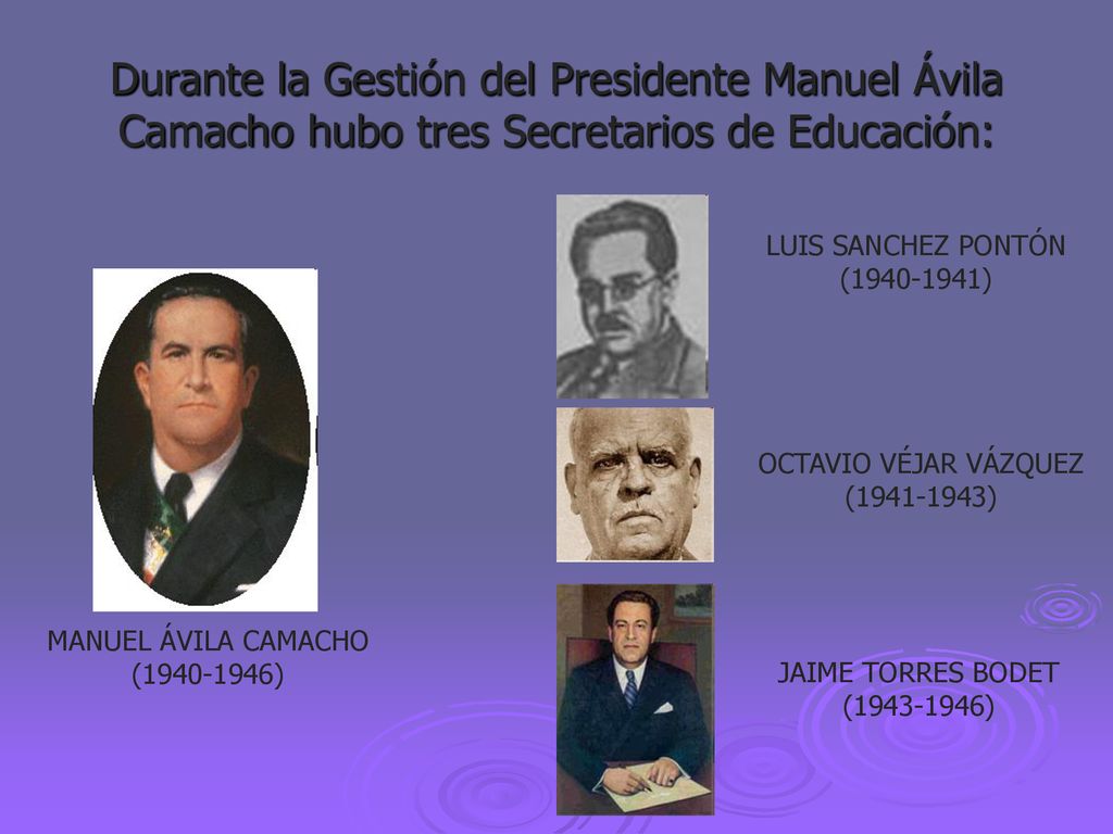 Durante la Gestión del Presidente Manuel Ávila Camacho hubo tres Secretarios de Educación: