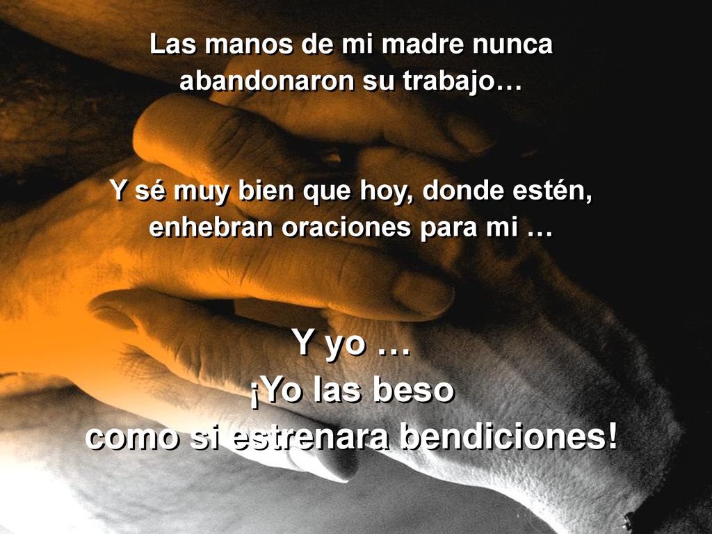 Y yo … ¡Yo las beso como si estrenara bendiciones!