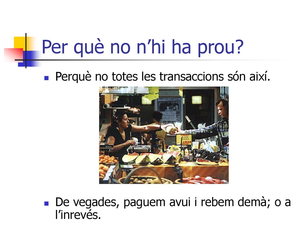 Per què no n’hi ha prou Perquè no totes les transaccions són així.