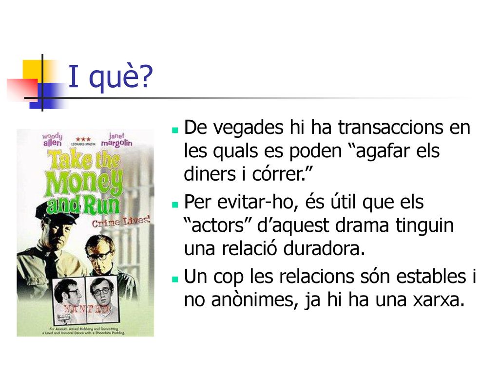 I què De vegades hi ha transaccions en les quals es poden agafar els diners i córrer.