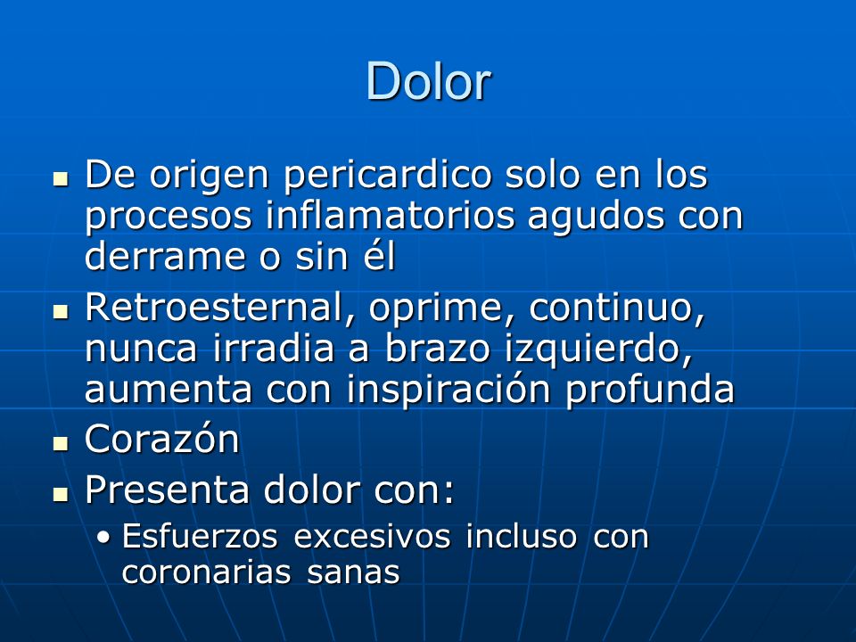Dolor De origen pericardico solo en los procesos inflamatorios agudos con derrame o sin él.
