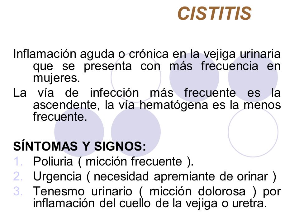 CISTITIS Inflamación aguda o crónica en la vejiga urinaria que se presenta con más frecuencia en mujeres.