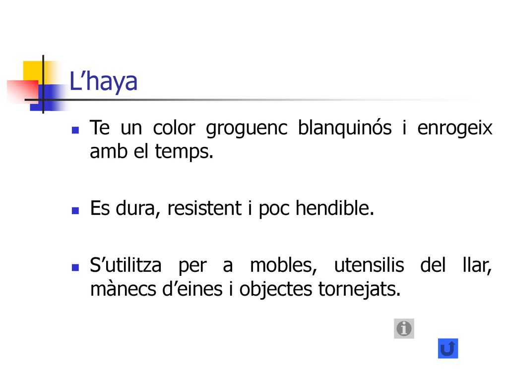 L’haya Te un color groguenc blanquinós i enrogeix amb el temps.
