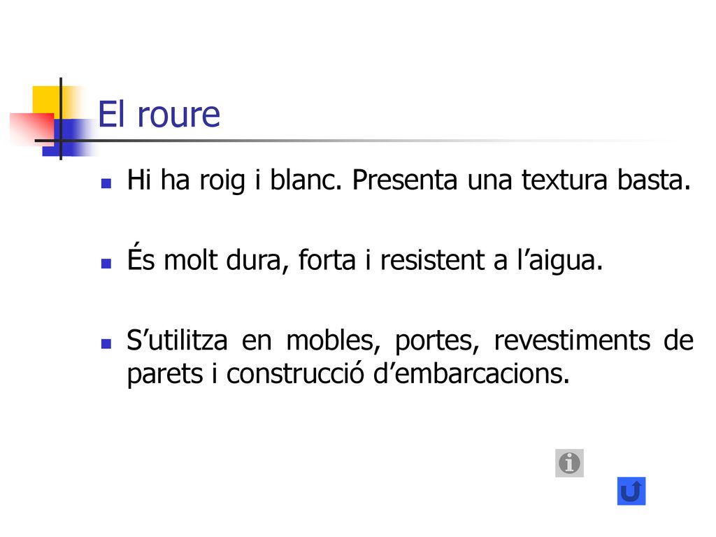 El roure Hi ha roig i blanc. Presenta una textura basta.
