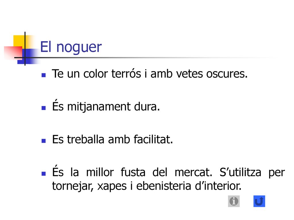 El noguer Te un color terrós i amb vetes oscures. És mitjanament dura.