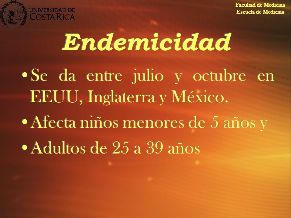 Endemicidad Se da entre julio y octubre en EEUU, Inglaterra y México.