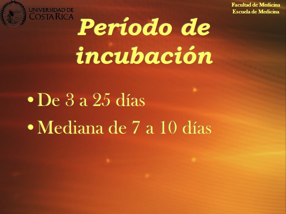 Período de incubación De 3 a 25 días Mediana de 7 a 10 días