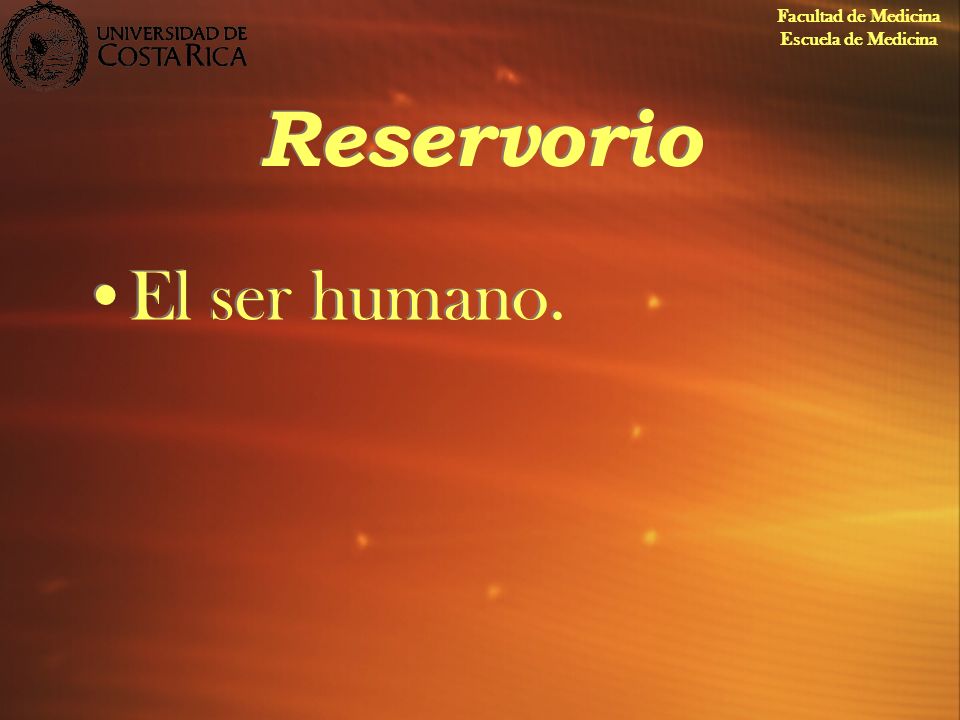 Facultad de Medicina Escuela de Medicina Reservorio El ser humano.