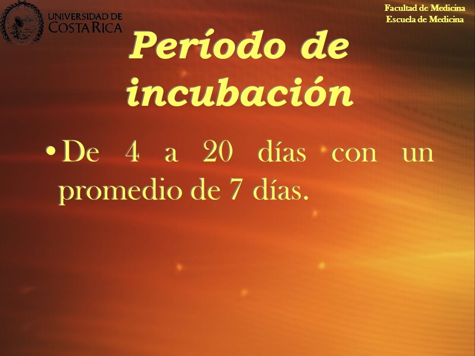 Período de incubación De 4 a 20 días con un promedio de 7 días.