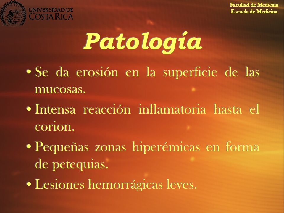 Patología Se da erosión en la superficie de las mucosas.